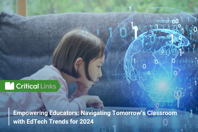 EMPOWERING EDUCATORS: NAVIGATING TOMORROW’S CLASSROOM WITH EDTECH TRENDS FOR 2024